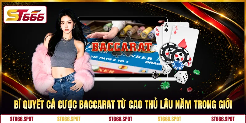 Bí quyết cá cược Baccarat từ cao thủ lâu năm trong giới