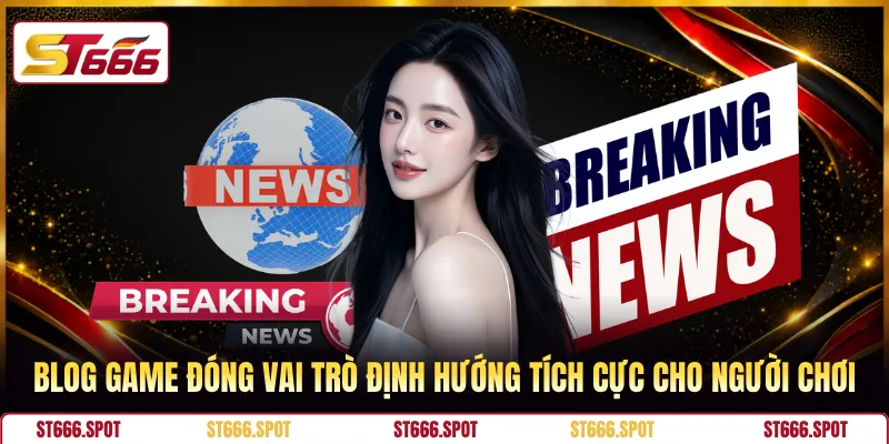 Blog Game đóng vai trò định hướng tích cực cho người chơi 