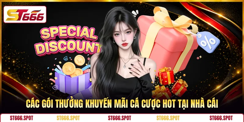 Các gói thưởng khuyến mãi cá cược hot tại nhà cái
