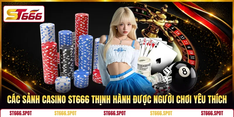 Các sảnh casino ST666 thịnh hành được người chơi yêu thích