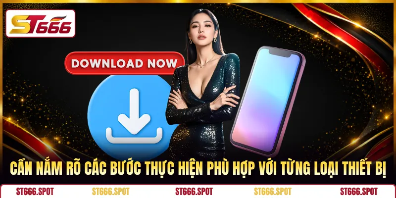 Cần nắm rõ các bước thực hiện phù hợp với từng loại thiết bị