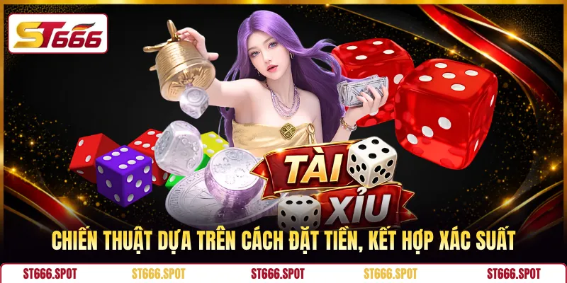 Chiến thuật dựa trên cách đặt tiền, kết hợp xác suất 