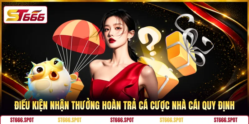 Điều kiện nhận thưởng hoàn trả cá cược nhà cái quy định