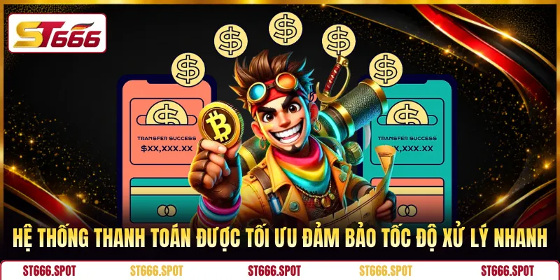 Hệ thống thanh toán được tối ưu đảm bảo tốc độ xử lý nhanh