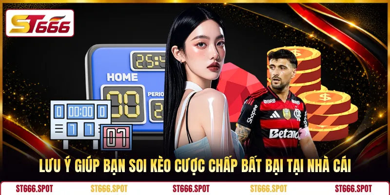 Lưu ý giúp bạn soi kèo cược chấp bất bại tại nhà cái