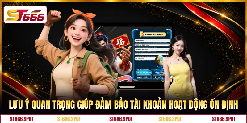 Lưu ý quan trọng giúp đảm bảo tài khoản hoạt động ổn định