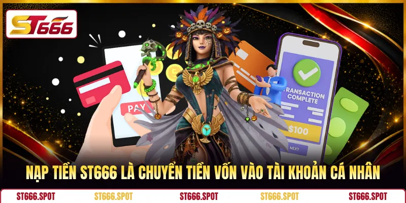 Nạp tiền ST666 là chuyển tiền vốn vào tài khoản cá nhân