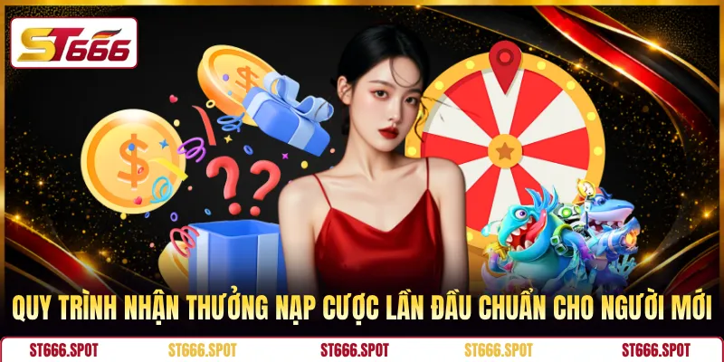 Quy trình nhận thưởng nạp cược lần đầu chuẩn cho người mới
