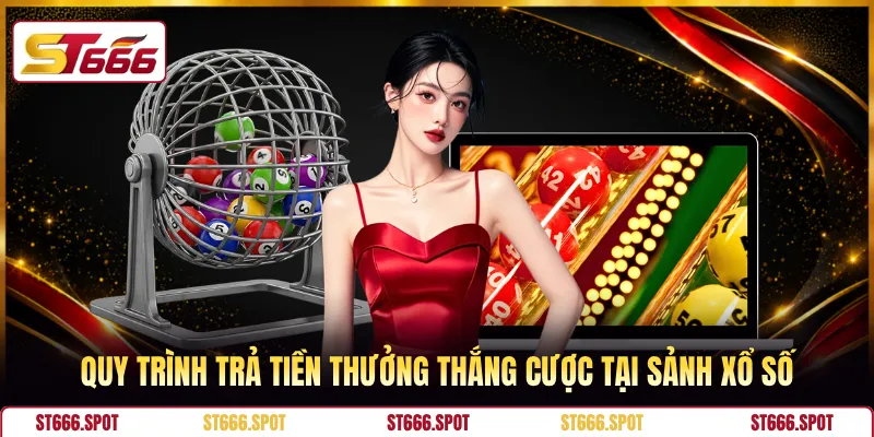 Quy trình trả tiền thưởng thắng cược tại sảnh xổ số