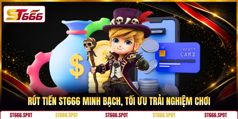 Rút tiền ST666 minh bạch, tối ưu trải nghiệm chơi
