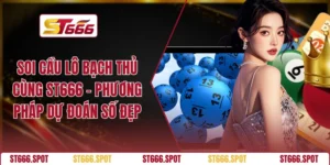 Soi Cầu Lô Bạch Thủ Cùng ST666