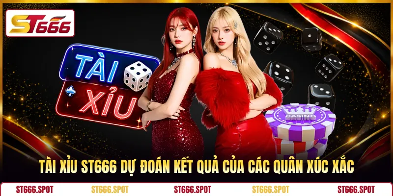 Tài xỉu ST666 dự đoán kết quả của các quân xúc xắc