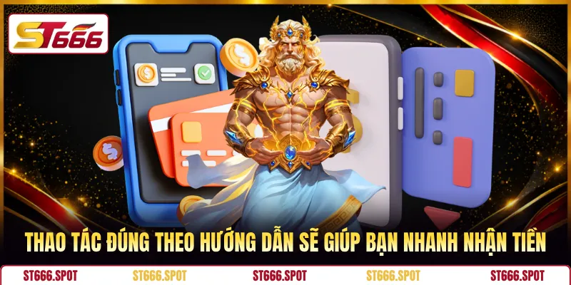 Thao tác đúng theo hướng dẫn sẽ giúp bạn nhanh nhận tiền