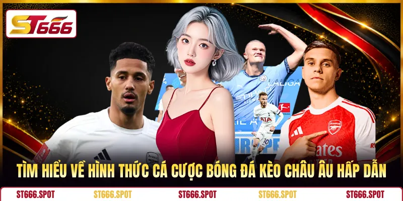 Tìm hiểu về hình thức cá cược bóng đá kèo Châu Âu hấp dẫn