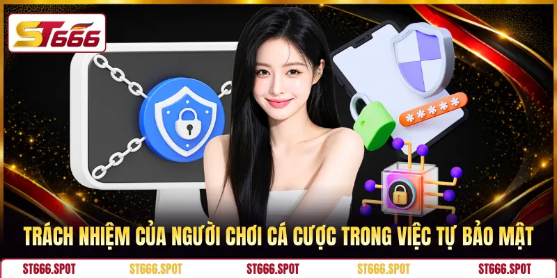 Trách nhiệm của người chơi cá cược trong việc tự bảo mật