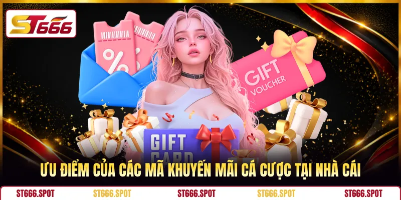 Ưu điểm của các mã khuyến mãi cá cược tại nhà cái